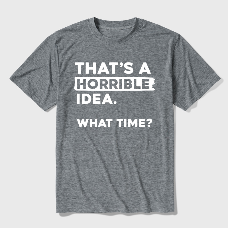 That's a Horrible Idea What Time Ultra Soft Heather Tee