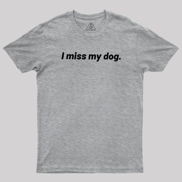I Miss My Dog Geek T-Shirt