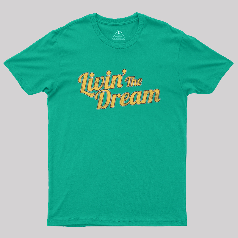 Livin' The Dream Geek T-Shirt