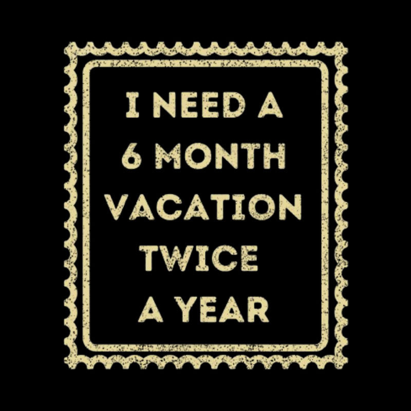 6 Month Vacation Twice A Year Geek T-Shirt