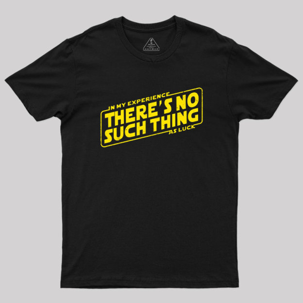 No Such Thing As Luck Geek T-Shirt