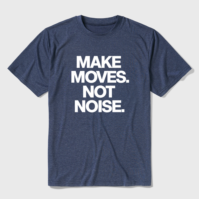 Make Moves Not Noise Ultra Soft Heather Tees