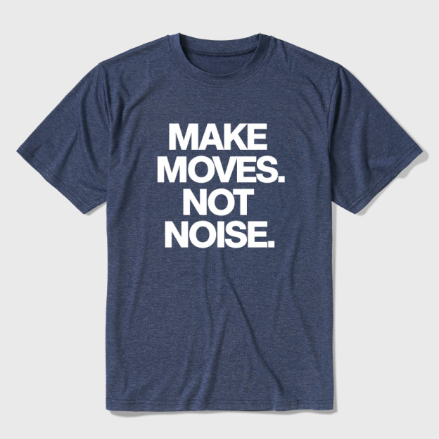 Make Moves Not Noise Ultra Soft Heather Tees
