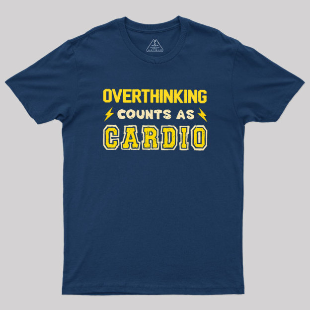 Overthinking Counts As Cardio Geek T-Shirt