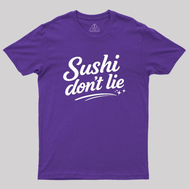 Sushi Dont Lie Geek T-Shirt