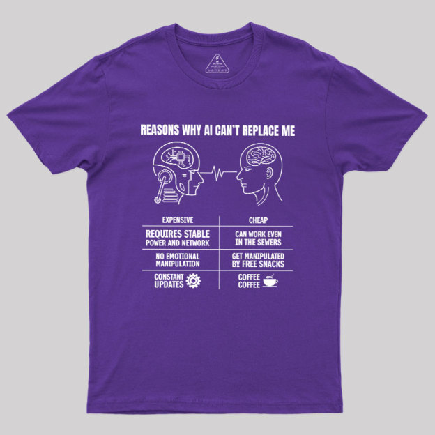 Reasons Why Ai Can��t Replace Me Geek T-Shirt