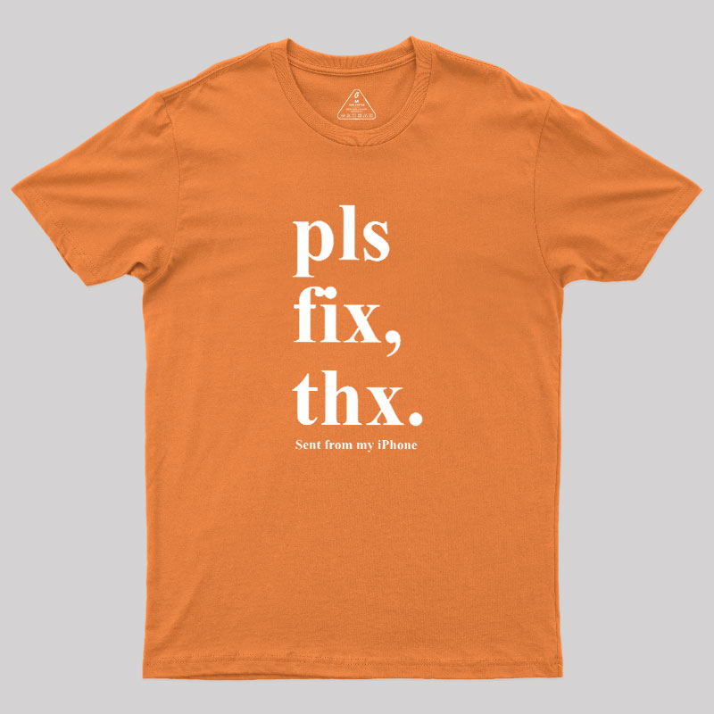 Pls Fix Thx Geek T-Shirt