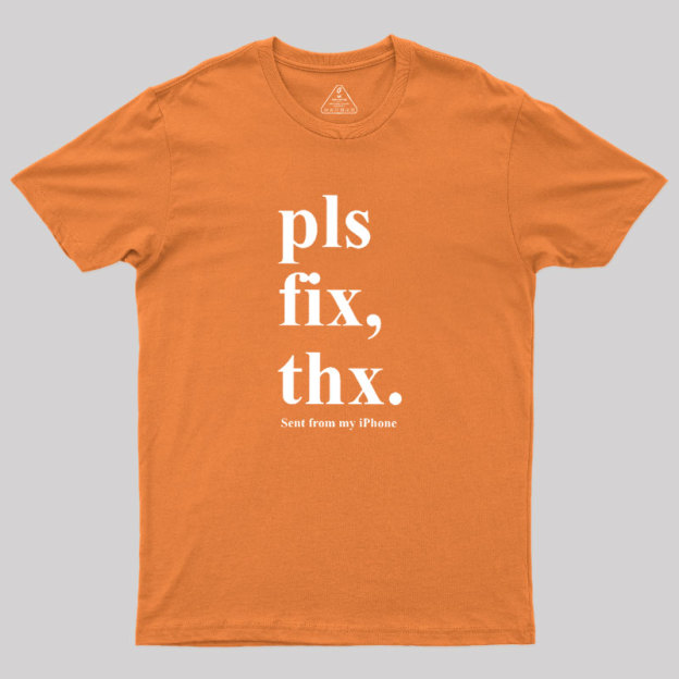 Pls Fix Thx Geek T-Shirt