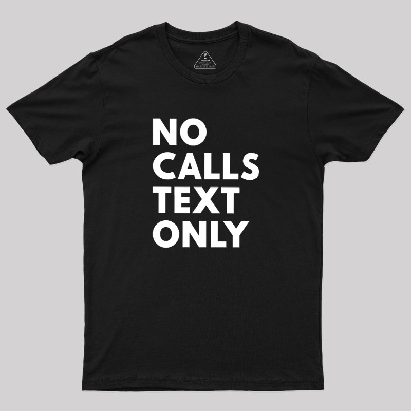 No Calls Text Only Geek T-Shirt