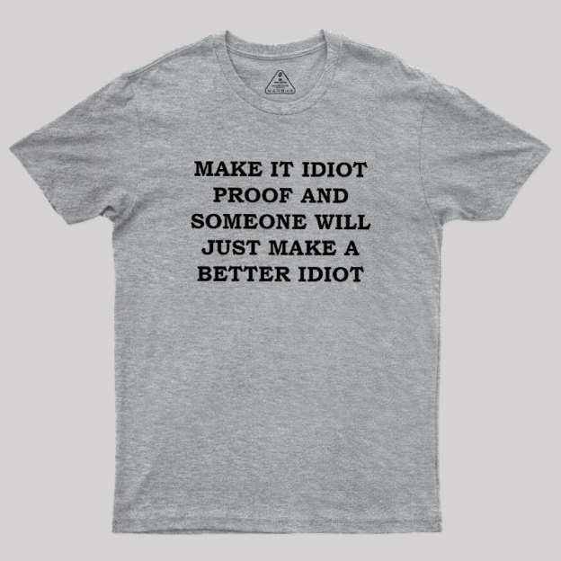 Make It Idiot Proof Geek T-Shirt