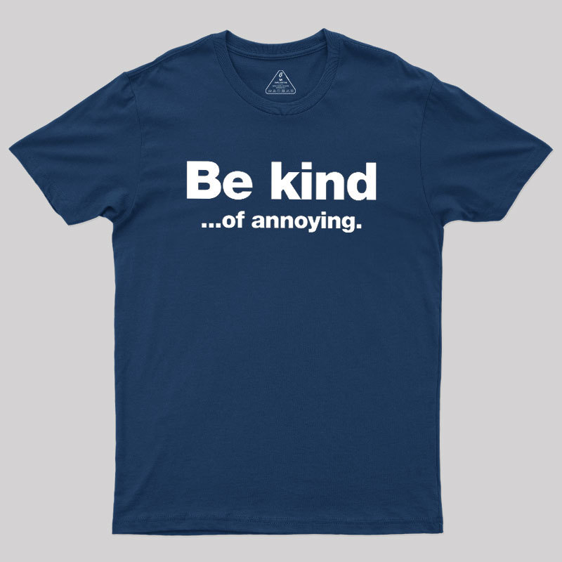 Be Kind of Annoying Geek T-Shirt