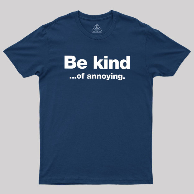Be Kind of Annoying Geek T-Shirt