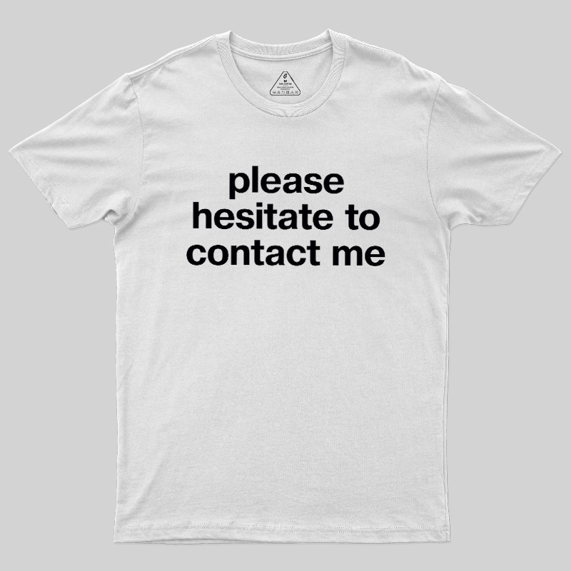 Please Hesitate To Contact Me Geek T-Shirt