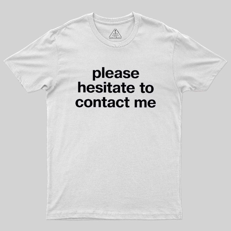 Please Hesitate To Contact Me Geek T-Shirt