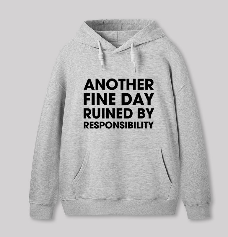 Another Fine Day Ruined By Responsibility Geek Hoodie