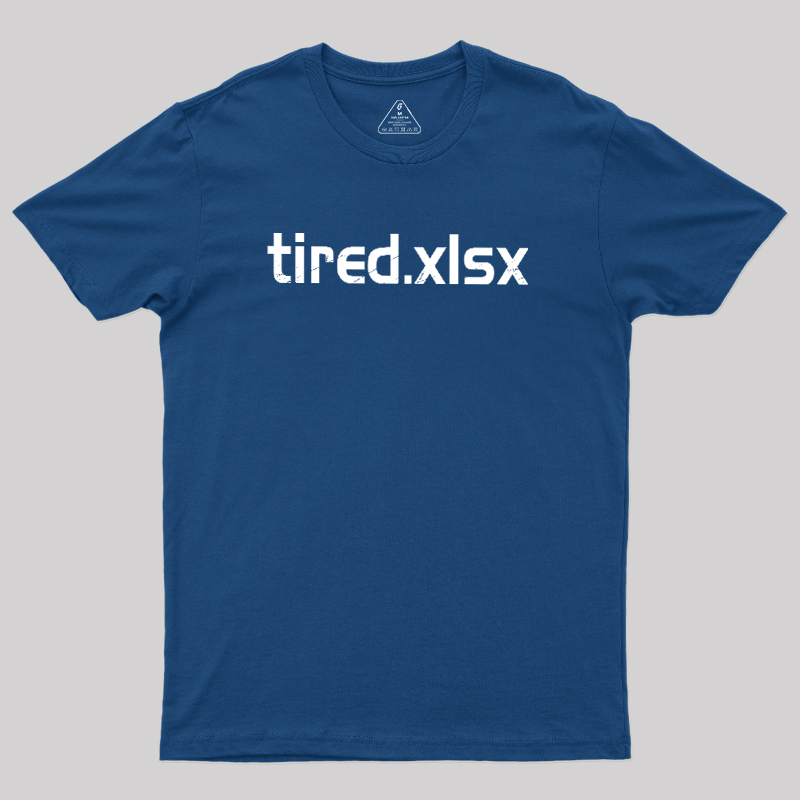 Tired.xlsx Geek T-Shirt