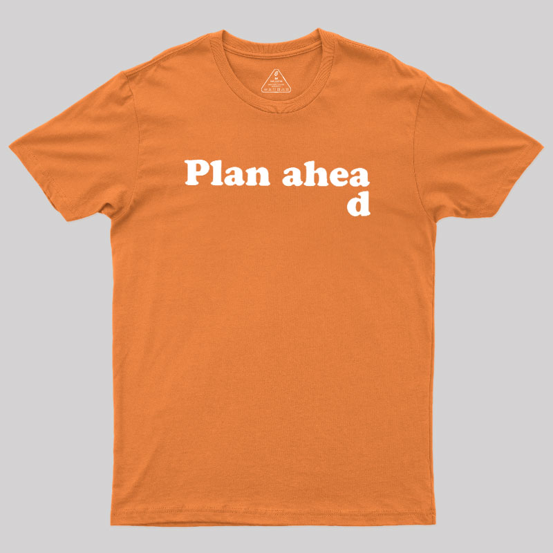 Always Plan Ahead Geek T-Shirt