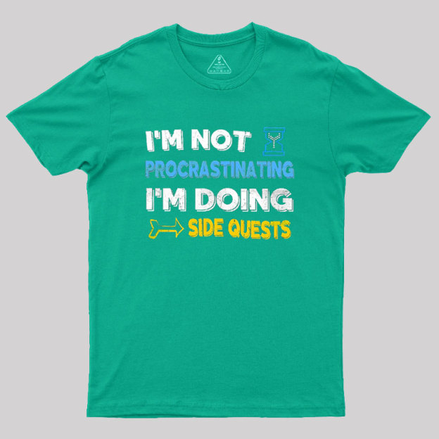 I'm Not Procrastinating I'm Doing Side Quests Geek T-Shirt