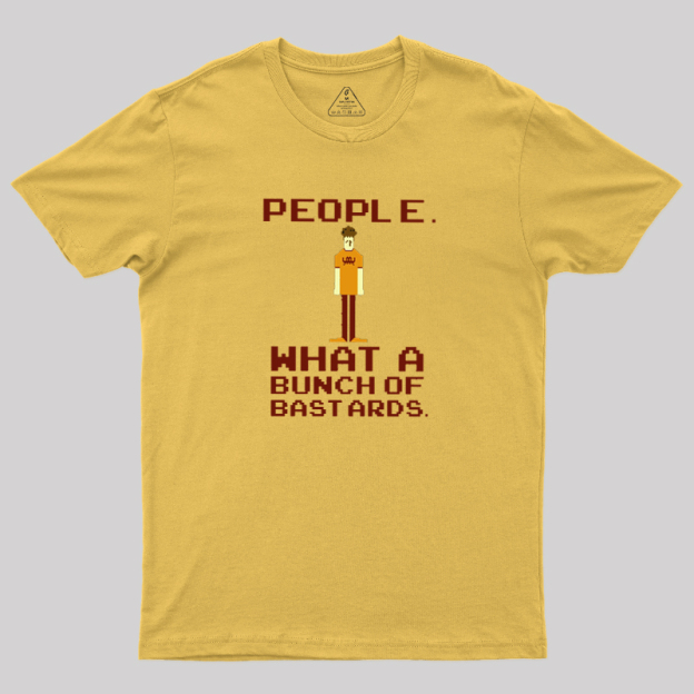People, What a Bunch of Bastards Geek T-Shirt