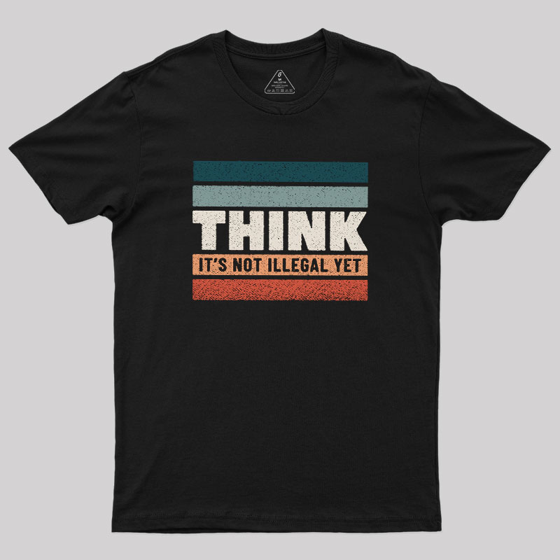 Think �C Still Legal Geek T-Shirt