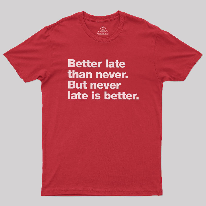 Better Late Than Never Geek T-Shirt