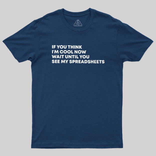 If You Think I'm Cool Now Wait Until You See My Spreadsheets Geek T-Shirt