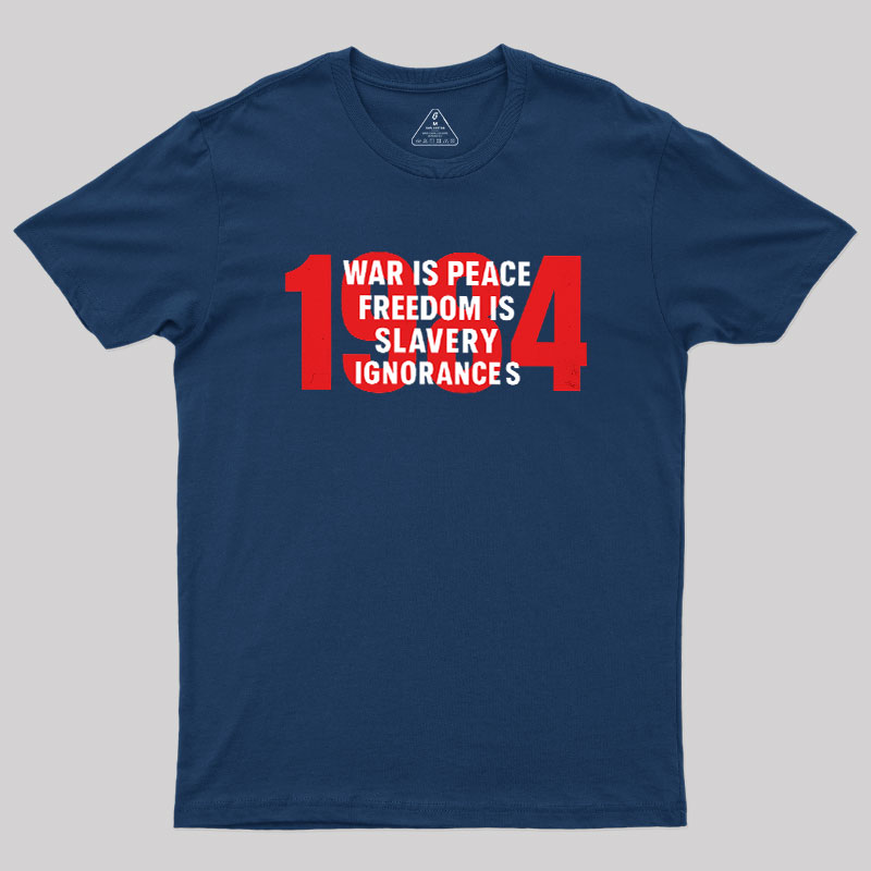 War is Peace Freedom is Slavery Ignorance is Strength Geek T-Shirt
