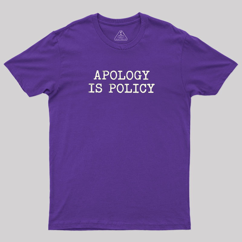 Apology Is Policy Geek T-Shirt