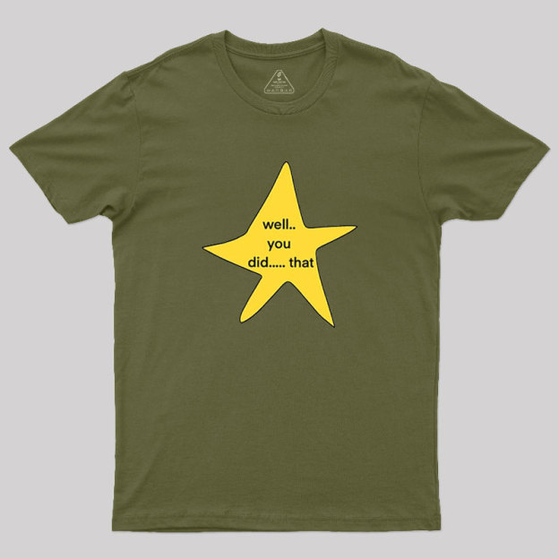 Well You Did That Geek T-Shirt