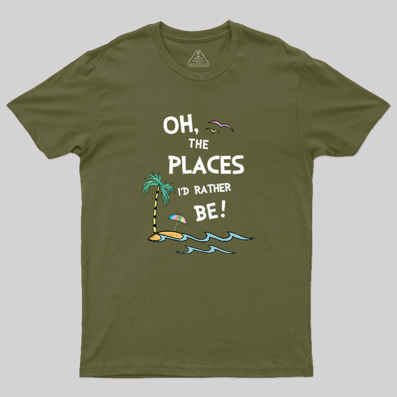 Oh the Places I'd Rather Be Geek T-Shirt