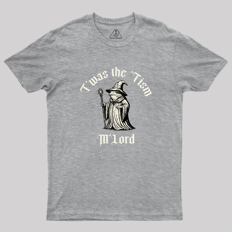 Twas the Time, M'Lord Geek T-Shirt