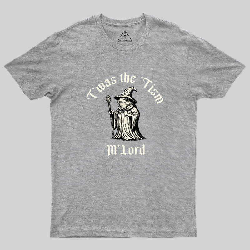 Twas the Time, M'Lord Geek T-Shirt