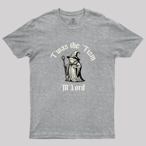 Twas the Time, M'Lord Geek T-Shirt