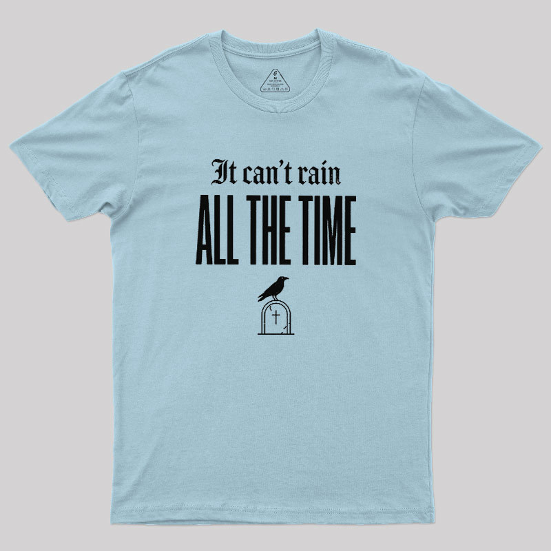 It Can't Rain All The Time Geek T-Shirt