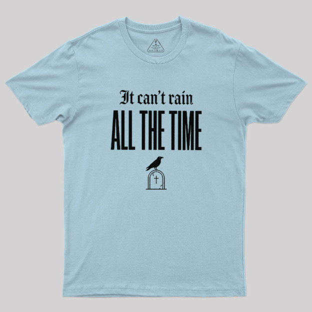 It Can't Rain All The Time Geek T-Shirt