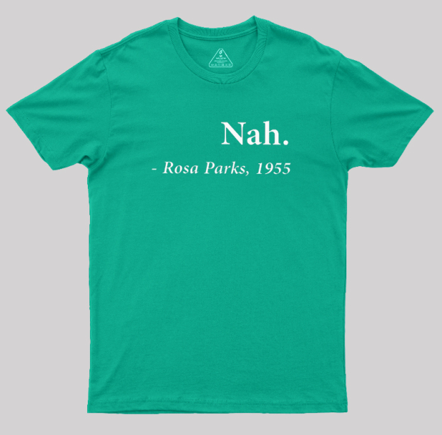 Nah Rosa Parks Quote Geek T-Shirt