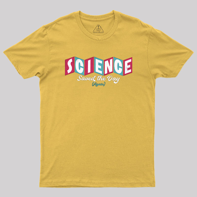 Science Saved the Day Geek T-Shirt