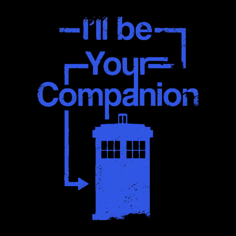 I Will Be Your Companion Geek T-Shirt