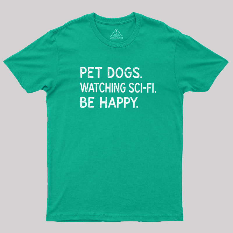 Pet Dogs Watching Scifi Be Happy Geek T-Shirt