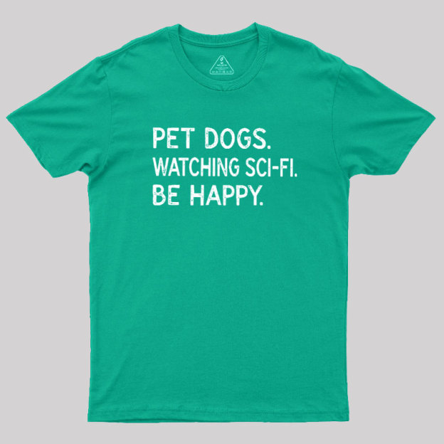 Pet Dogs Watching Scifi Be Happy Geek T-Shirt