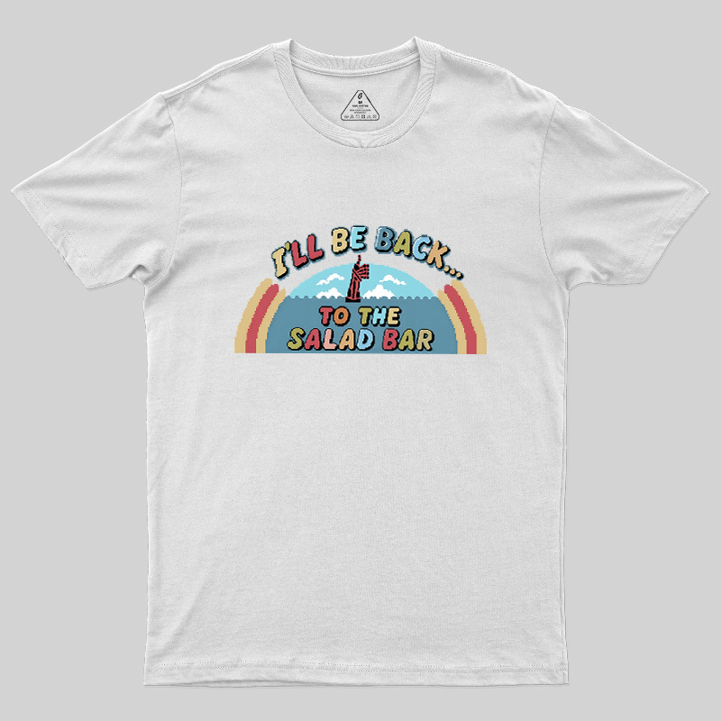 I'll Be Back To The Salad Bar Geek T-Shirt
