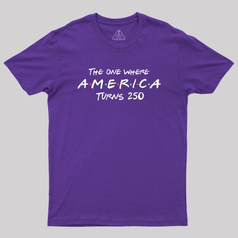 The One Where America Turns 250 Geek T-Shirt
