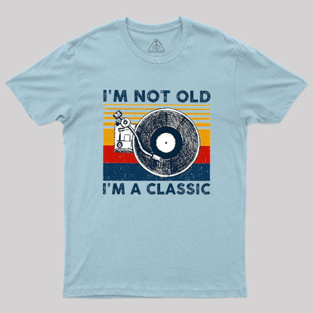 I'm Not Old I'm A Classic Geek T-Shirt