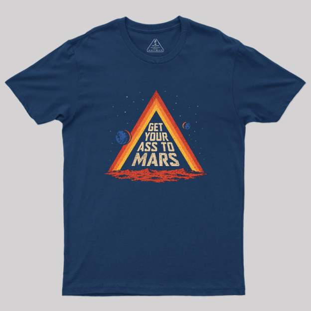 Get Your Ass To Mars Geek T-Shirt