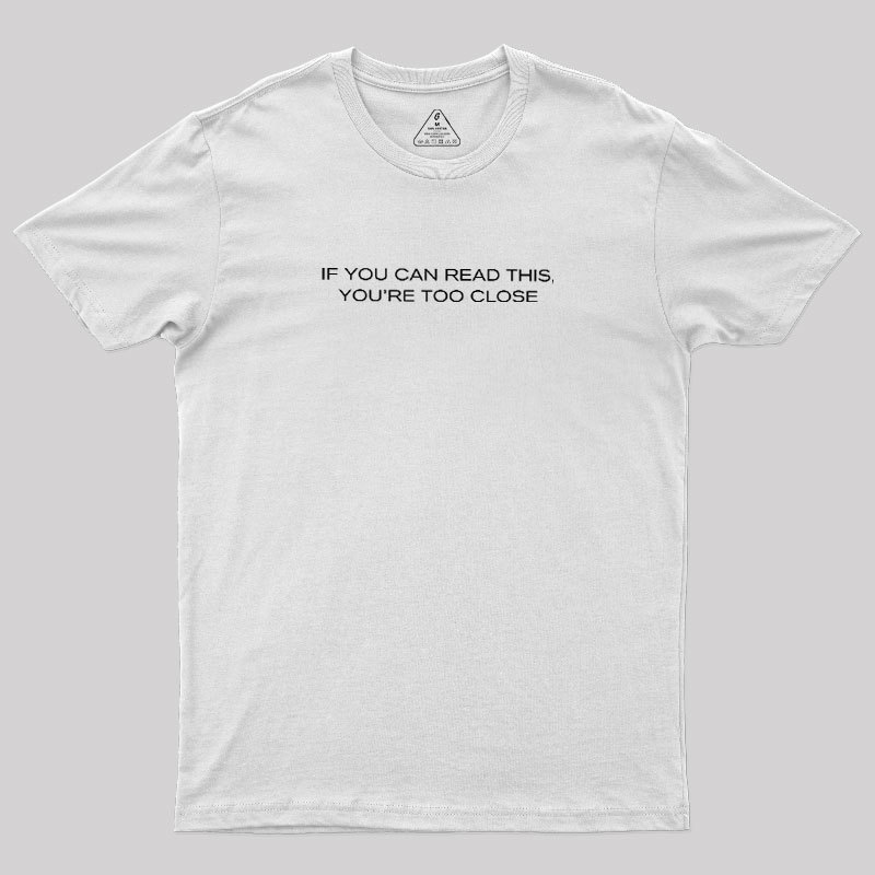 Youre Too Close Geek T-Shirt