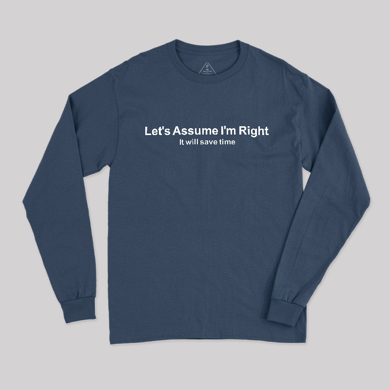 Let's Assume I am Right Geek Long Sleeve T-Shirt