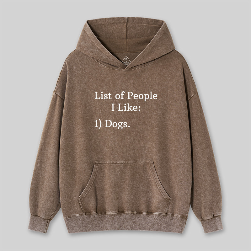 List Of People I Like 1) Dogs Washed Hoodie