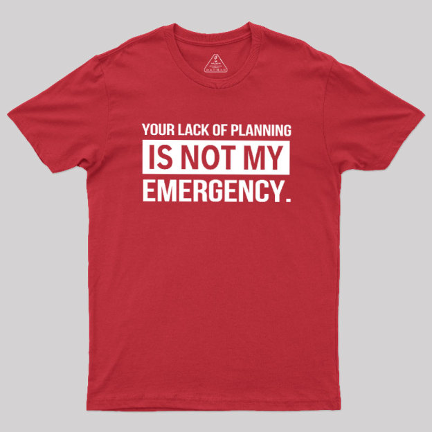 Not My Emergency Geek T-Shirt