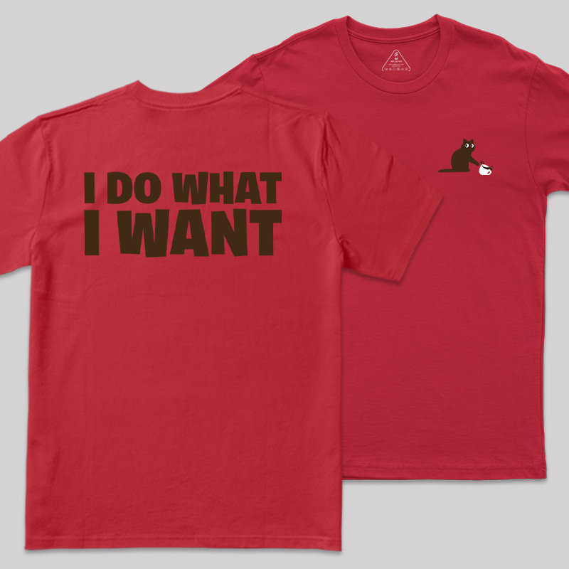 I Do What I Want Front and Back Printing Geek T-Shirt