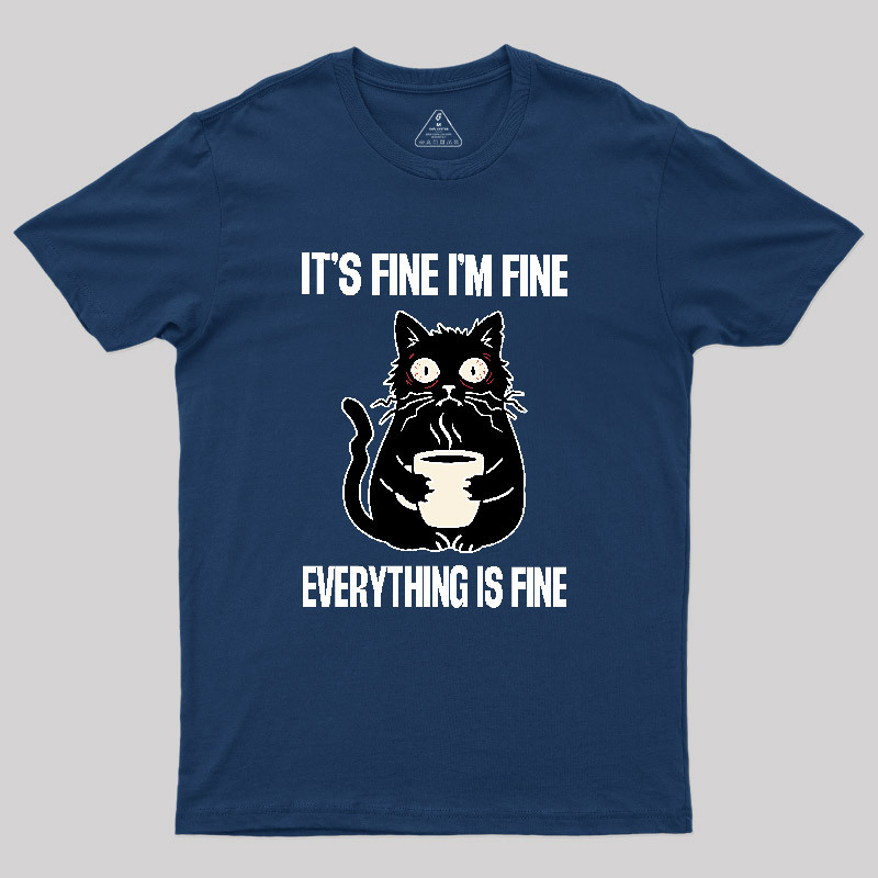 Its Fine Im Fine Everything Is Fine Geek T-Shirt